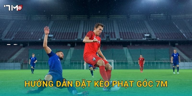 Hướng dẫn đặt kèo phạt góc 7M